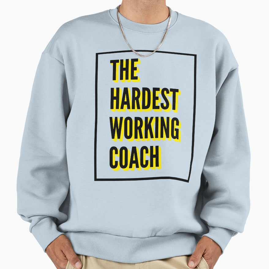 Hardest Working Coach Best Coach Work Sweatshirt - Streetwear Style Unisex - T-Shirt, Sweatshirt, Hoodie