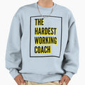 Hardest Working Coach Best Coach Work Sweatshirt - Streetwear Style Unisex - T-Shirt, Sweatshirt, Hoodie