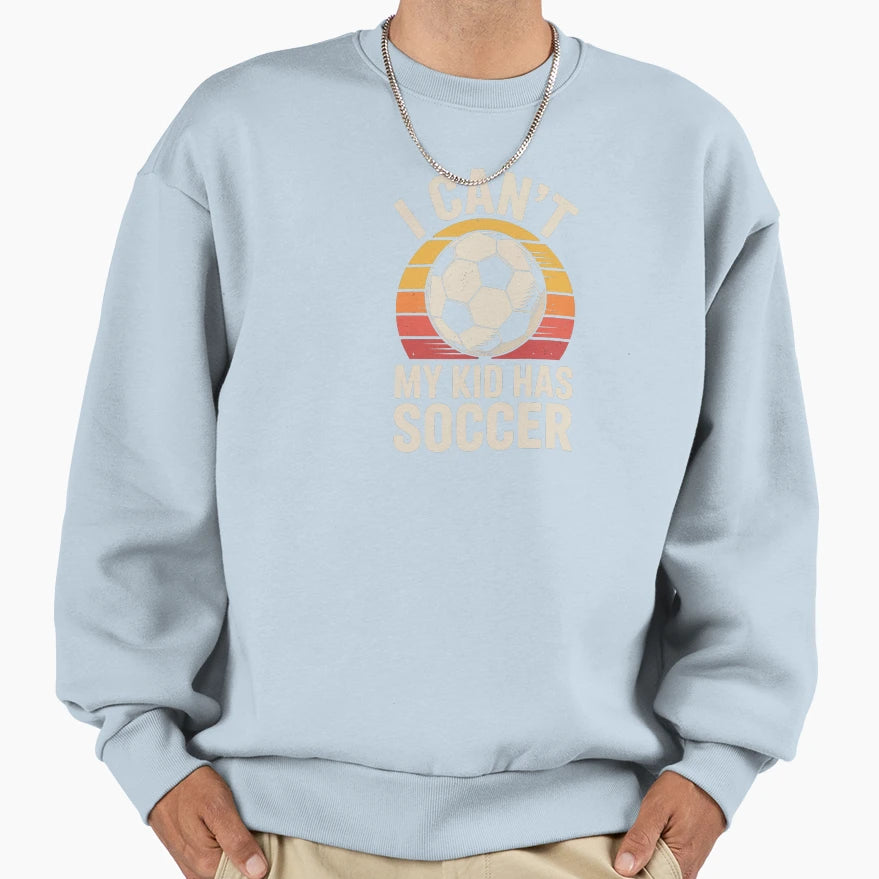 I Cant My Has Soccer Sweatshirt - Aesthetic Graphic for Adults - T-Shirt, Sweatshirt, Hoodie