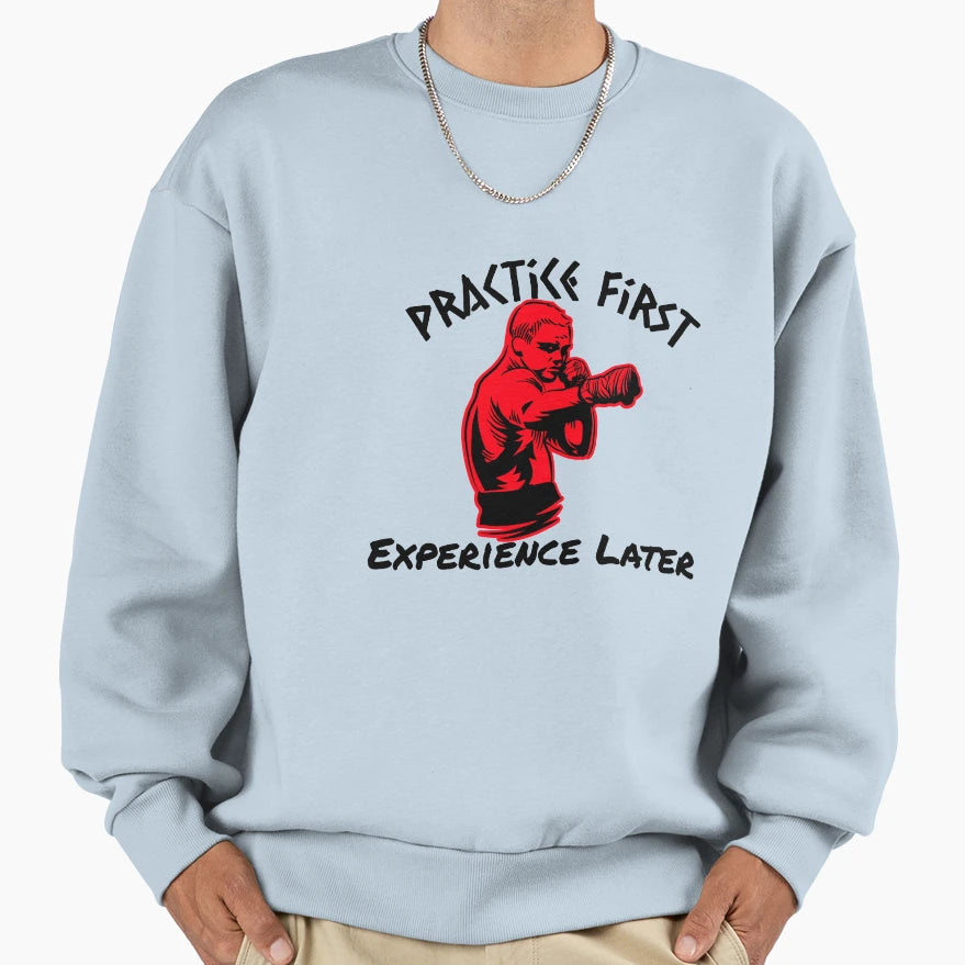 Practice First Experience Second Sweatshirt - Novelty Apparel Men Women - T-Shirt, Sweatshirt, Hoodie