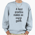 Motivational Inspiring Practice Sweatshirt - Fun Novelty Design Men Women - T-Shirt, Sweatshirt, Hoodie