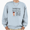Im Proof That Daddy Doesnt Watch Sweatshirt - Minimalist Print Unisex - T-Shirt, Sweatshirt, Hoodie