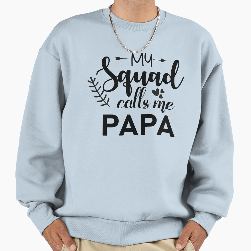 My Squad Calls Me Papa Fathers Day Sweatshirt - Aesthetic Graphic Unisex - T-Shirt, Sweatshirt, Hoodie