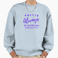 B F T T B Always Be Faster Than Sweatshirt - Aesthetic Graphic Men Women - T-Shirt, Sweatshirt, Hoodie