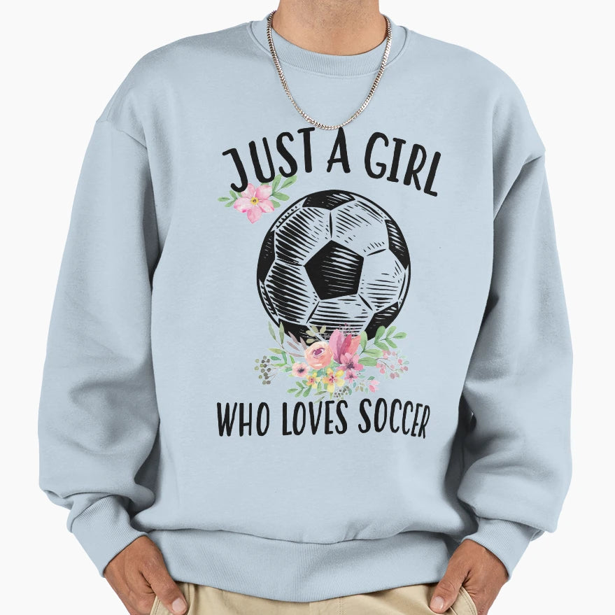 Just Who Loves Soccer Sweatshirt - Trendy Graphic Unisex - T-Shirt, Sweatshirt, Hoodie