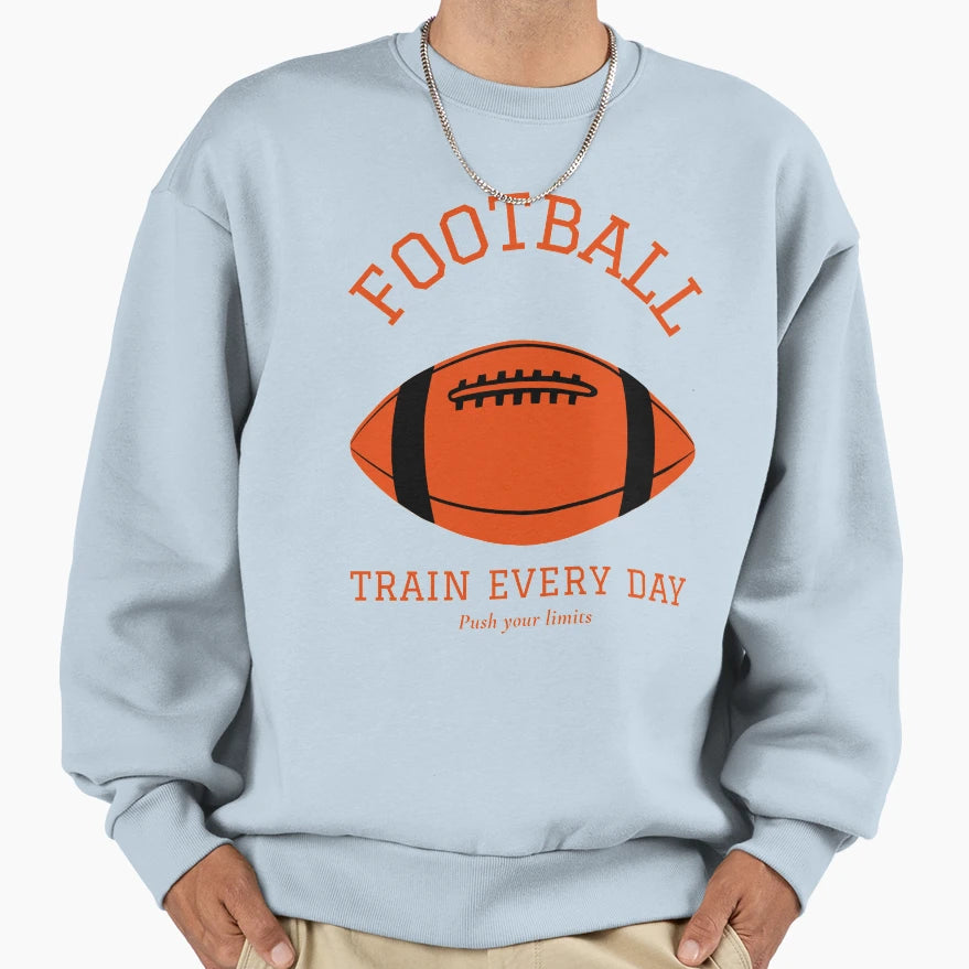 Football Train Every Day Push Your Limits Sweatshirt - Graphic Print Unisex - T-Shirt, Sweatshirt, Hoodie