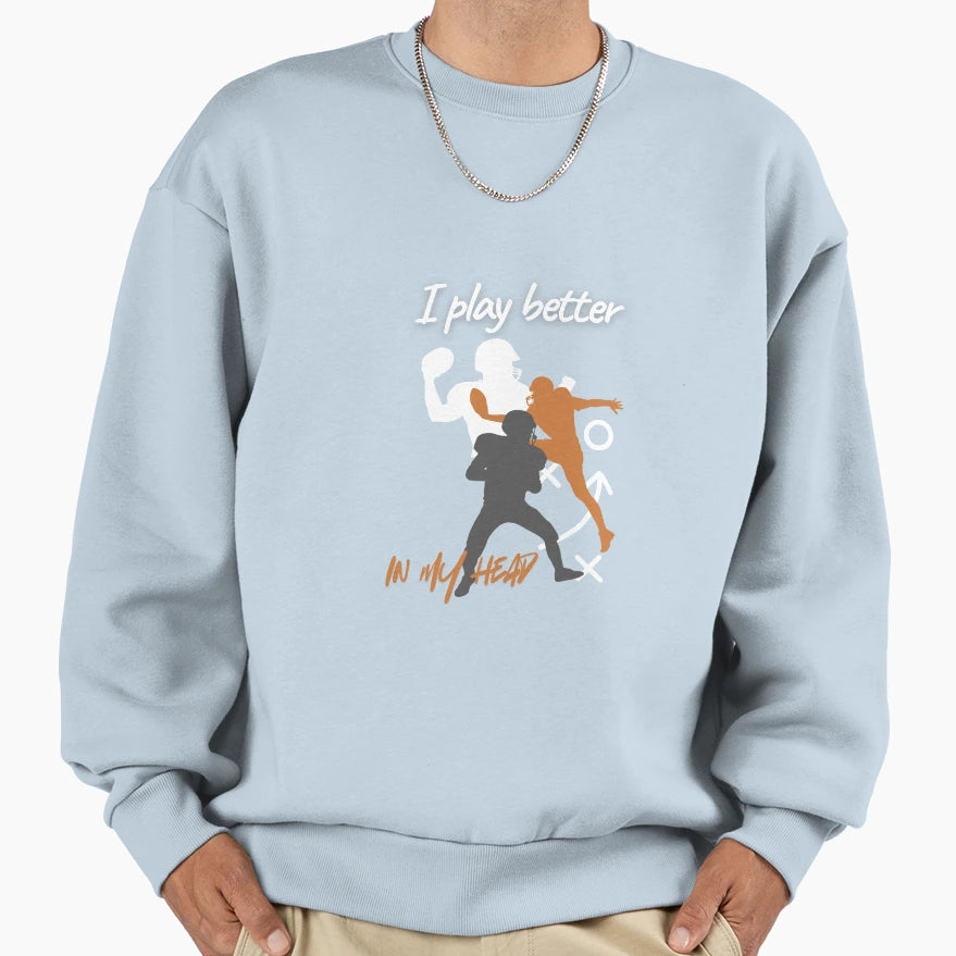 I Play Better My Head Football Sweatshirt - Minimalist Print Unisex - T-Shirt, Sweatshirt, Hoodie