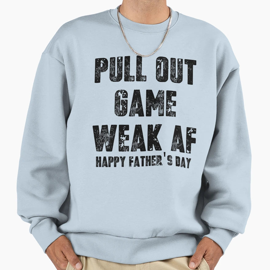Pull Out Game Weak Af Typography Sweatshirt - Streetwear Style Unisex - T-Shirt, Sweatshirt, Hoodie