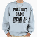 Pull Out Game Weak Af Typography Sweatshirt - Streetwear Style Unisex - T-Shirt, Sweatshirt, Hoodie