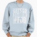 Lets Go Brandon Fjb Sweatshirt - Trendy Graphic Unisex - T-Shirt, Sweatshirt, Hoodie