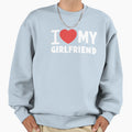 I Love My Girlfriend Valentines Sweatshirt - Streetwear Style Men Women - T-Shirt, Sweatshirt, Hoodie