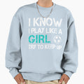 I Know I Play Like Try To Keep Up Sweatshirt - Aesthetic Graphic for Adults - T-Shirt, Sweatshirt, Hoodie