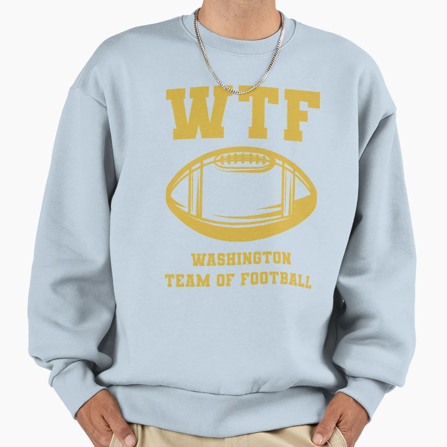 Wtf Washington Team Football Sweatshirt - Graphic Print Men Women - T-Shirt, Sweatshirt, Hoodie