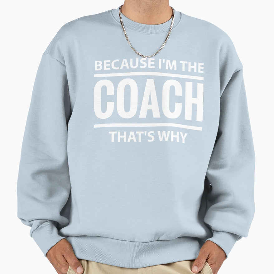 Because Im Coach Thats Why Sport Sweatshirt - Unique Graphic for Adults - T-Shirt, Sweatshirt, Hoodie
