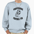 Professional Football Fan Sweatshirt - Fun Novelty Design Men Women - T-Shirt, Sweatshirt, Hoodie