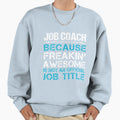 Job Coach Freaking Awesome Gift Item T-Shirt - Trendy Graphic Unisex - T-Shirt, Sweatshirt, Hoodie