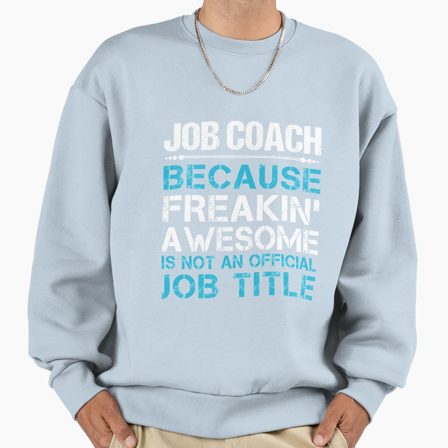 Job Coach Freaking Awesome Gift Item T-Shirt - Trendy Graphic Unisex - T-Shirt, Sweatshirt, Hoodie
