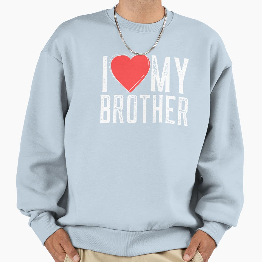 I Love My Brother Family T-Shirt - Streetwear Style Unisex - T-Shirt, Sweatshirt, Hoodie
