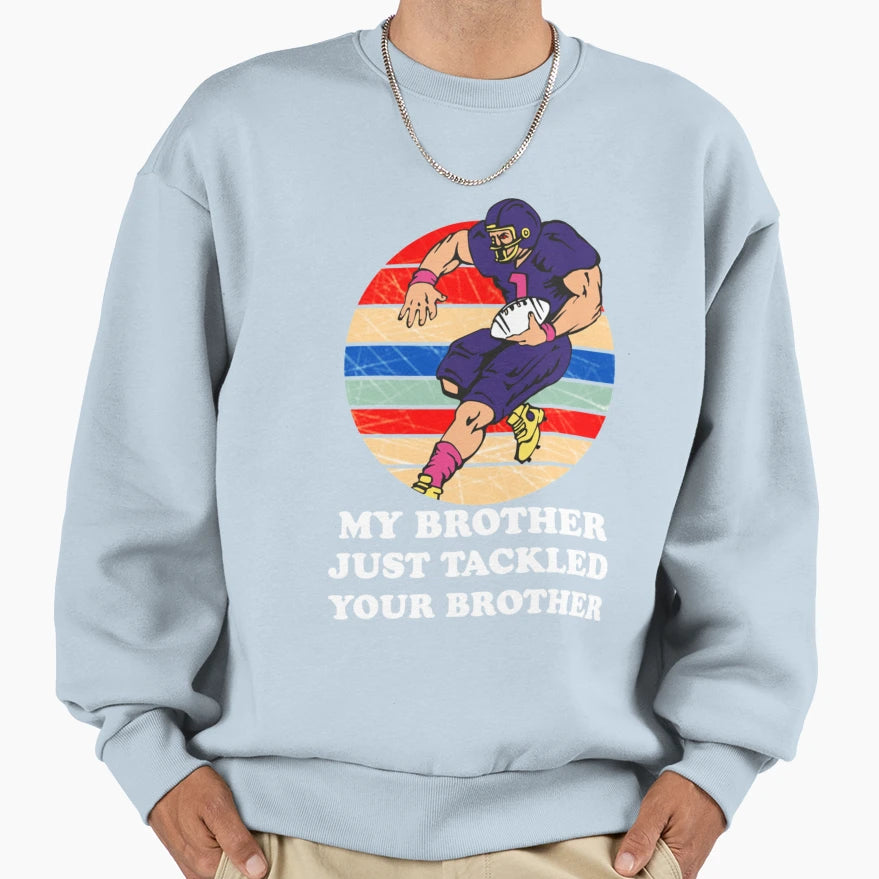 My Brother Just Tackled Your Brother T-Shirt - Custom Art Print for Adults - T-Shirt, Sweatshirt, Hoodie