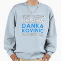 Everything I Know Danka Kovinic Sweatshirt - Fun Novelty Design Unisex - T-Shirt, Sweatshirt, Hoodie
