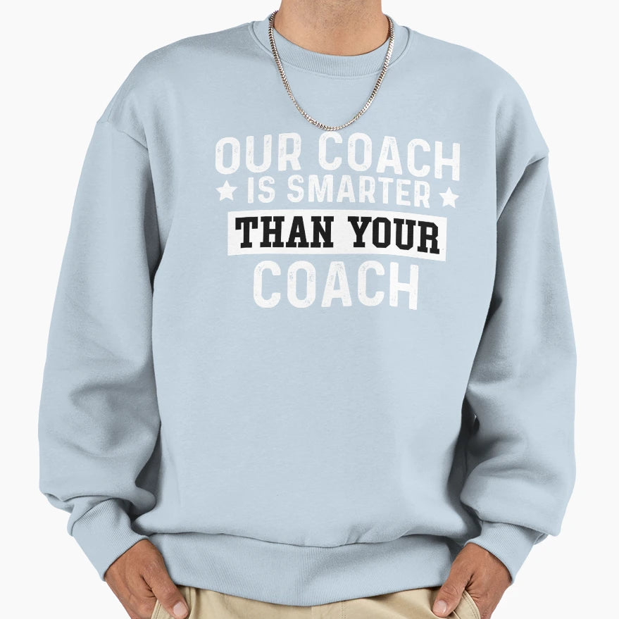 Or Coach Is Smarter Hotter Bettr Sweatshirt - Unique Graphic Men Women - T-Shirt, Sweatshirt, Hoodie