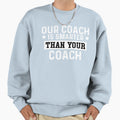 Or Coach Is Smarter Hotter Bettr Sweatshirt - Unique Graphic Men Women - T-Shirt, Sweatshirt, Hoodie