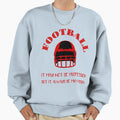Football It May Not Be Profession Sweatshirt - Novelty Apparel Men Women - T-Shirt, Sweatshirt, Hoodie