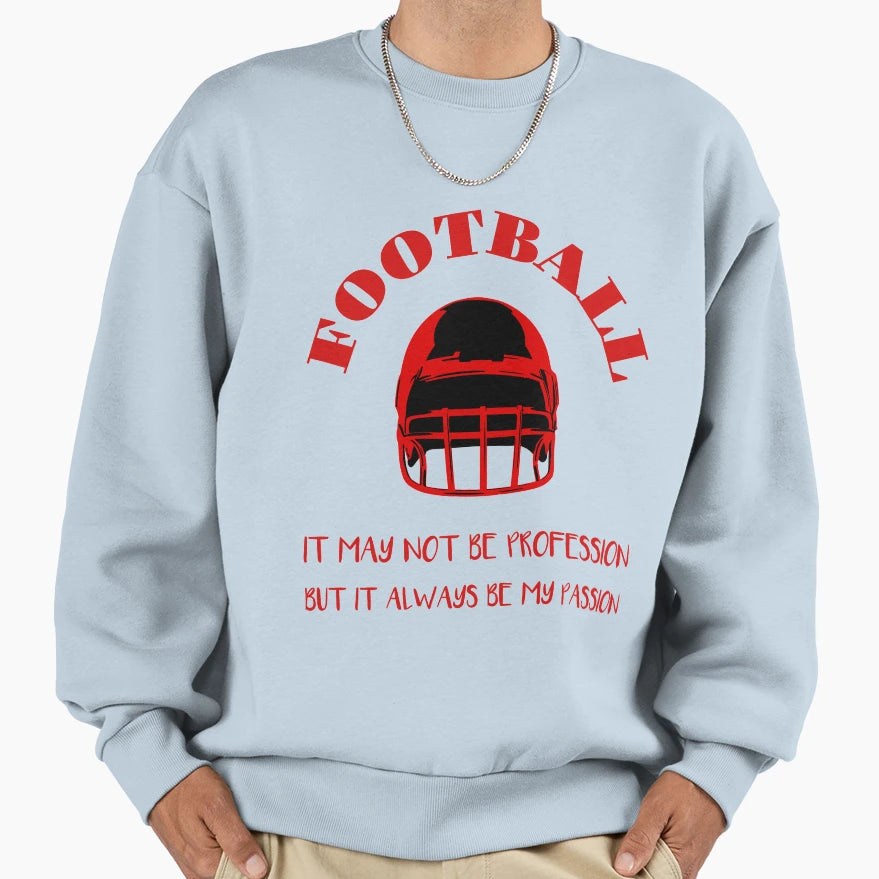Football It May Not Be Profession Sweatshirt - Novelty Apparel Men Women - T-Shirt, Sweatshirt, Hoodie