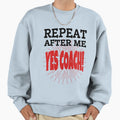 Repeat After Me Yes Coach Funny Sweatshirt - Unique Graphic for Adults - T-Shirt, Sweatshirt, Hoodie