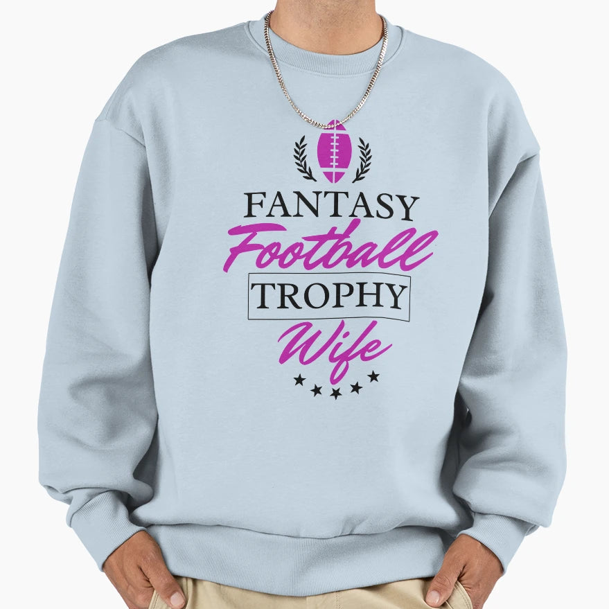 Fantasy Football Trophy Wife Sweatshirt - Fun Novelty Design Men Women - T-Shirt, Sweatshirt, Hoodie