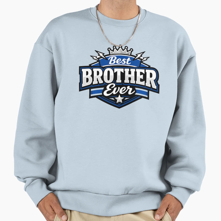 Best Brother Ever Brother Gift Sweatshirt - Fun Novelty Design Unisex - T-Shirt, Sweatshirt, Hoodie