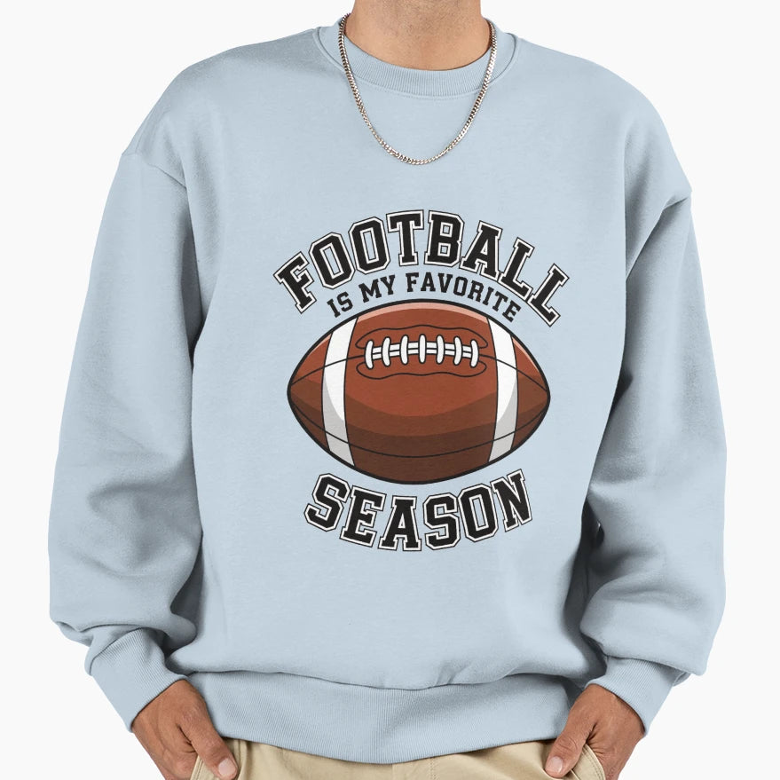 Football Is My Favorite Season Sweatshirt - Casual Everyday Wear Men Women - T-Shirt, Sweatshirt, Hoodie