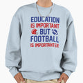 Football Importanter Sweatshirt - Streetwear Style Unisex - T-Shirt, Sweatshirt, Hoodie