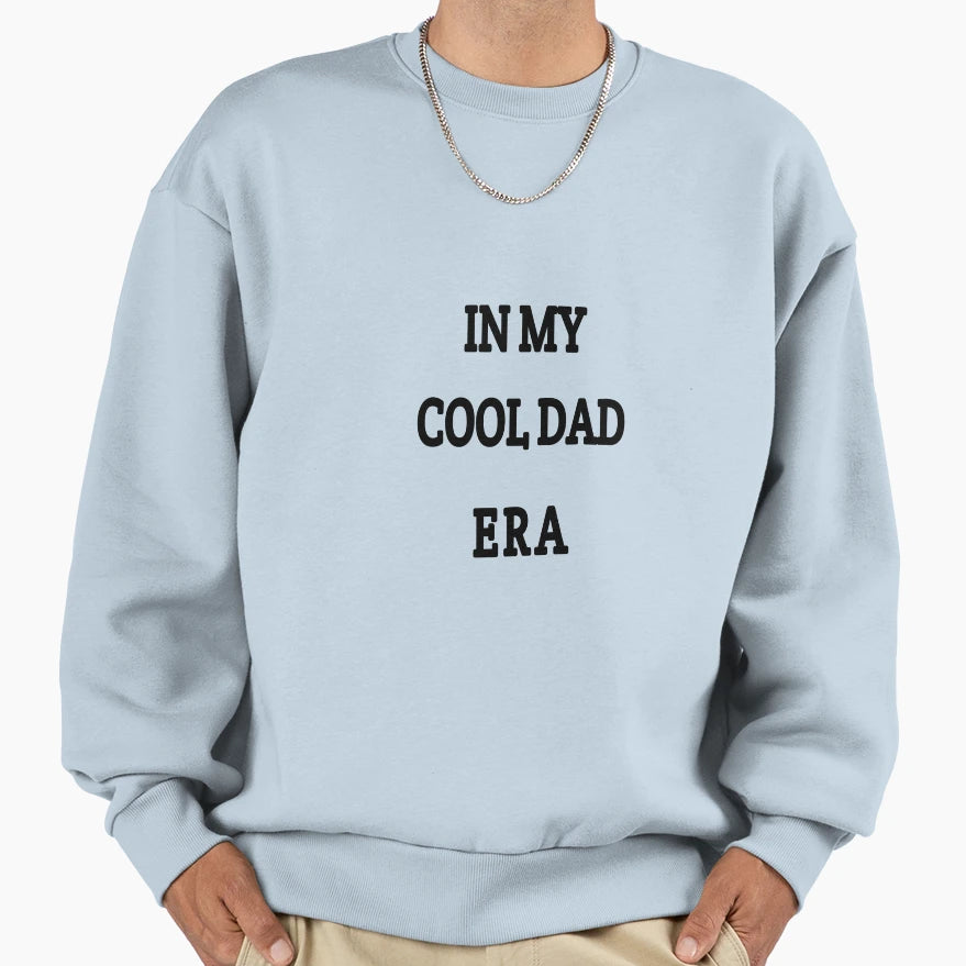My Dad Era Sweatshirt - Casual Everyday Wear Unisex - T-Shirt, Sweatshirt, Hoodie