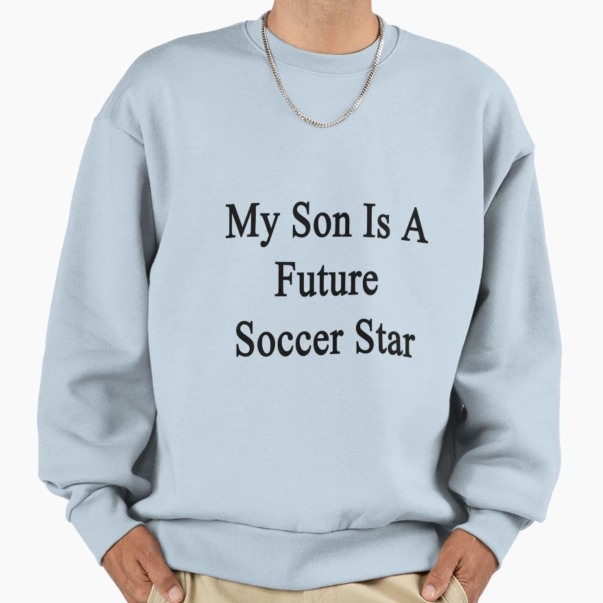 My Son Is Future Soccer Star Sweatshirt - Minimalist Print Unisex - T-Shirt, Sweatshirt, Hoodie