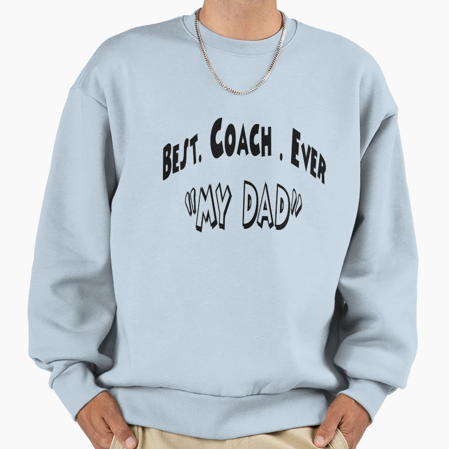 Best Coach Ever My Dad Sweatshirt - Unique Graphic for Adults - T-Shirt, Sweatshirt, Hoodie
