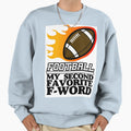 Football My Second Favorite F Word Sweatshirt - Minimalist Print Men Women - T-Shirt, Sweatshirt, Hoodie