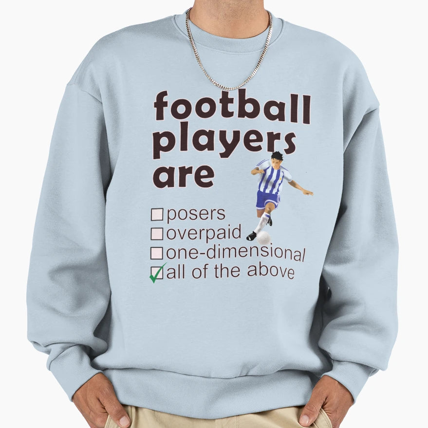 Footballers Are Posers Overpaid One Sweatshirt - Minimalist Print Unisex - T-Shirt, Sweatshirt, Hoodie