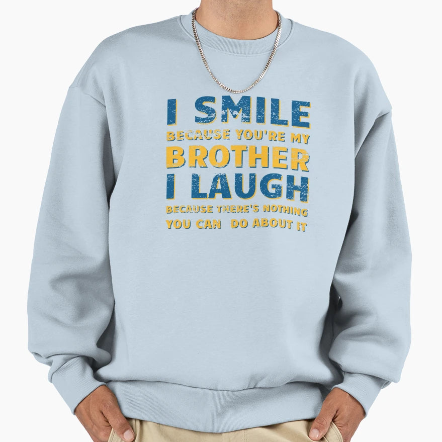 I Smile Because Youre My Brother Sweatshirt - Trendy Graphic Men Women - T-Shirt, Sweatshirt, Hoodie