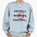 Protect Womens Football Sweatshirt - Streetwear Style Unisex - T-Shirt, Sweatshirt, Hoodie