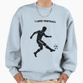 I Love Football Sweatshirt - Streetwear Style Unisex - T-Shirt, Sweatshirt, Hoodie