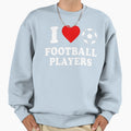 I Love Football Players Funny Soccer Sweatshirt - Unique Graphic Men Women - T-Shirt, Sweatshirt, Hoodie