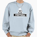 Football Is Life Sweatshirt - Casual Everyday Wear Unisex - T-Shirt, Sweatshirt, Hoodie