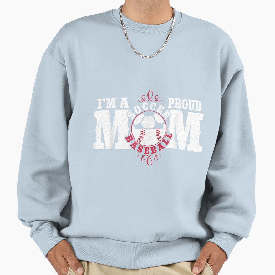 Im Proud Soccer Baseball Mom Sweatshirt - Trendy Graphic for Adults - T-Shirt, Sweatshirt, Hoodie