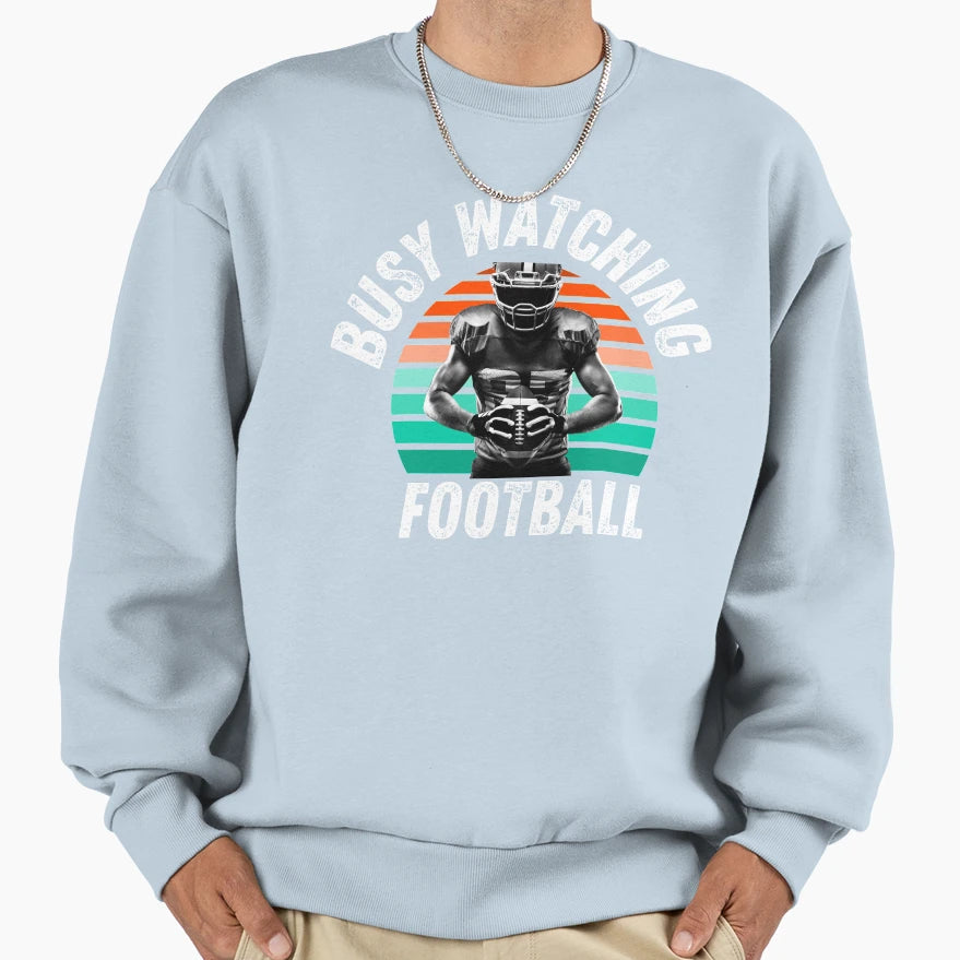 Busy Watching Football Come Sweatshirt - Casual Everyday Wear for Adults - T-Shirt, Sweatshirt, Hoodie