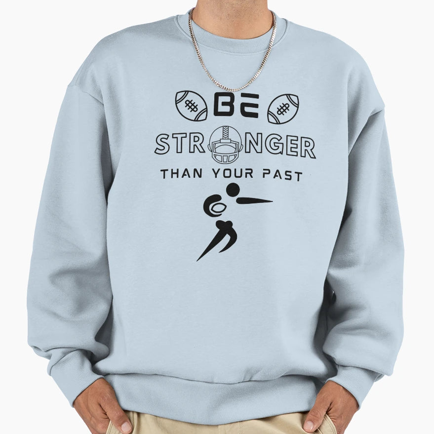 Stronger Than Your Past Football Sweatshirt - Unique Graphic for Adults - T-Shirt, Sweatshirt, Hoodie
