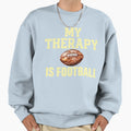 My Therapy Is Football Sweatshirt - Unique Graphic Unisex - T-Shirt, Sweatshirt, Hoodie