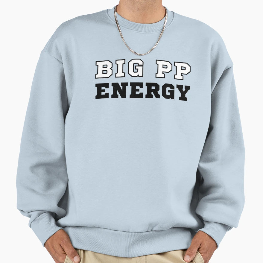 Big Pp Energy Sweatshirt - Graphic Print for Adults - T-Shirt, Sweatshirt, Hoodie