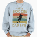 Best Soccer Dad Ever Soccer Fathers Sweatshirt - Novelty Apparel Men Women - T-Shirt, Sweatshirt, Hoodie