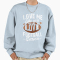 Love Me Like You Love Football Sweatshirt - Novelty Apparel for Adults - T-Shirt, Sweatshirt, Hoodie